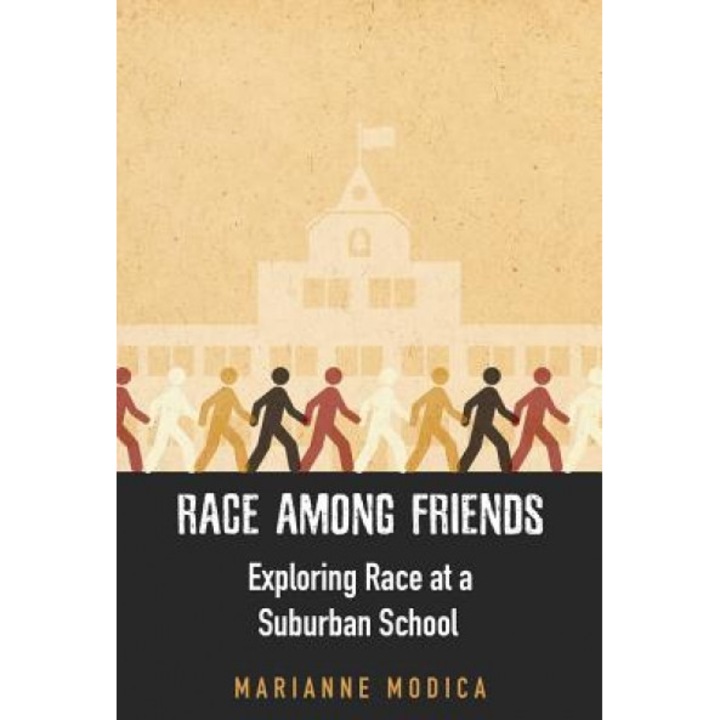 Race Among Friends: Exploring Race at a Suburban School, Marianne Modica (Author)