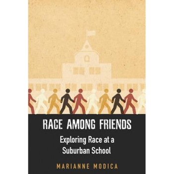 Race Among Friends: Exploring Race at a Suburban School, Marianne Modica (Author) Race Among Friends: Exploring Race at a Suburban School, Marianne Modica (Author)