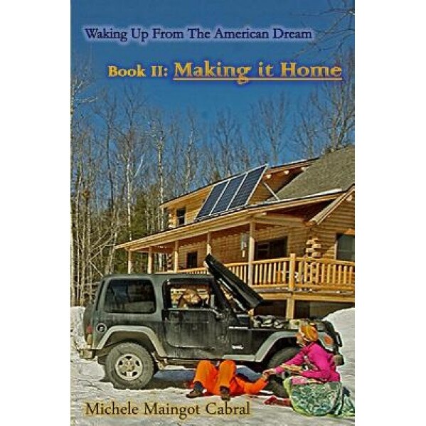 Making It Home: Waking Up from the American Dream, Michele Maingot Cabral (Author)