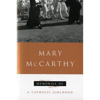 Memories of a Catholic Girlhood, Mary McCarthy Memories of a Catholic Girlhood, Mary McCarthy