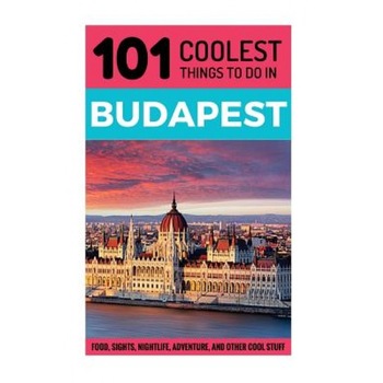 Budapest: Budapest Travel Guide: 101 Coolest Things to Do in Budapest, 101 Coolest Things (Author) Budapest: Budapest Travel Guide: 101 Coolest Things to Do in Budapest, 101 Coolest Things (Author)