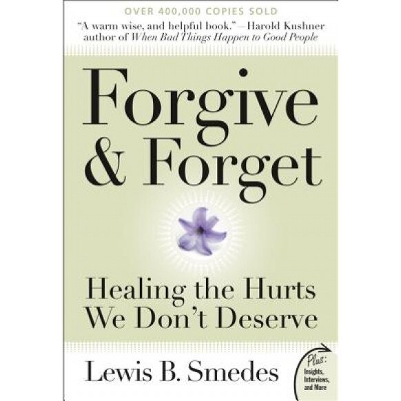 Forgive and Forget: Healing the Hurts We Don't Deserve, Lewis B. Smedes