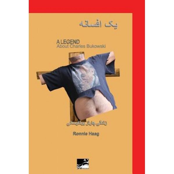 A Legend: About Charles Bukowski, Ronnie Haag (Author)