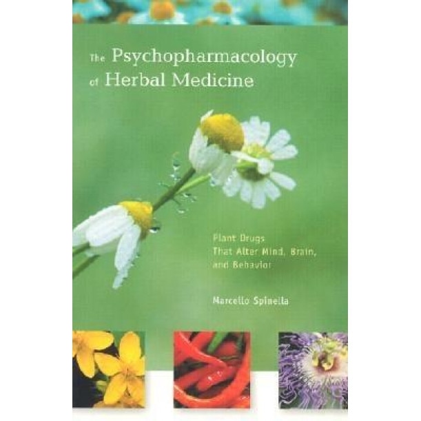 The Psychopharmacology of Herbal Medicine: Plant Drugs That Alter Mind, Brain, and Behavior - Marcello Spinella