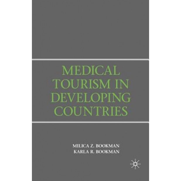 Medical Tourism in Developing Countries - Milica Zarkovic Bookman (Author)