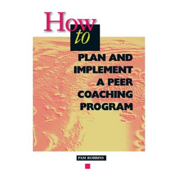 How to Plan and Implement a Peer Coaching Program, Pam Robbins (Author)