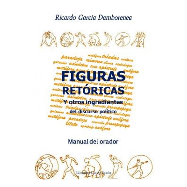 Figuras Retoricas y Otros Ingredientes del Discurso Politico: Manual del Orador, Ricardo Garcia Damborenea (Author)