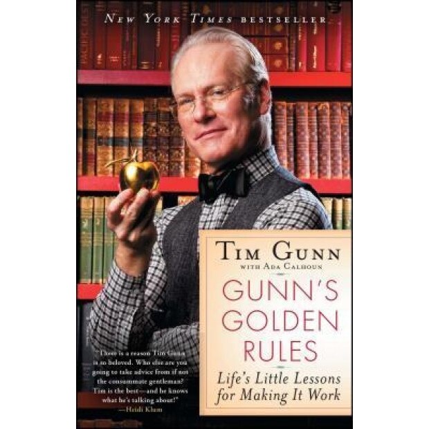 Gunn's Golden Rules: Life's Little Lessons for Making It Work, Tim Gunn (Author)