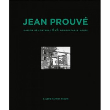 Jean Prouve Maison Demontable 6x6 Demountable House, Patrick Seguin (Editor) Jean Prouve Maison Demontable 6x6 Demountable House, Patrick Seguin (Editor)
