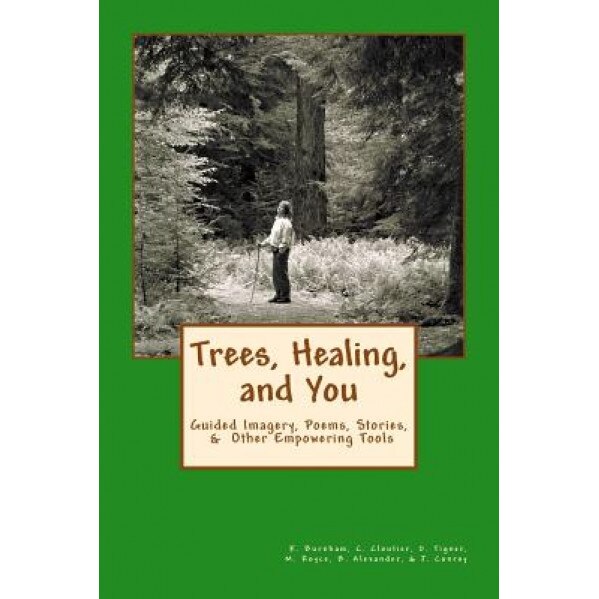 Trees, Healing, and You: Guided Imagery, Poems, Stories, & Other Empowering Tools, Kimberly Burnham (Author)