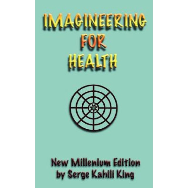 Imagineering for Health, Serge Kahili King (Author)