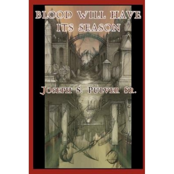 Blood Will Have Its Season, Joseph S. Pulver (Author)