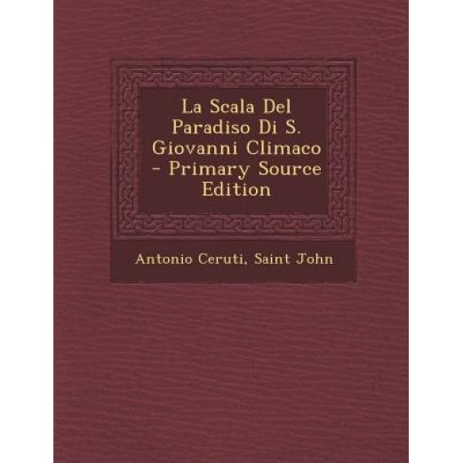 La Scala del Paradiso Di S. Giovanni Climaco - Primary Source Edition, Antonio Ceruti (Author)