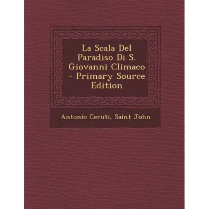 La Scala del Paradiso Di S. Giovanni Climaco - Primary Source Edition, Antonio Ceruti (Author)