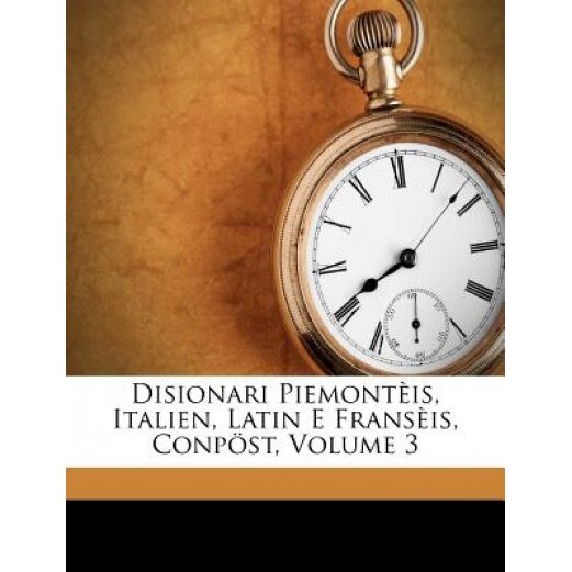 Disionari Piemont Is, Italien, Latin E Frans Is, Conp St, Volume 3, Casimiro Zalli (Author)