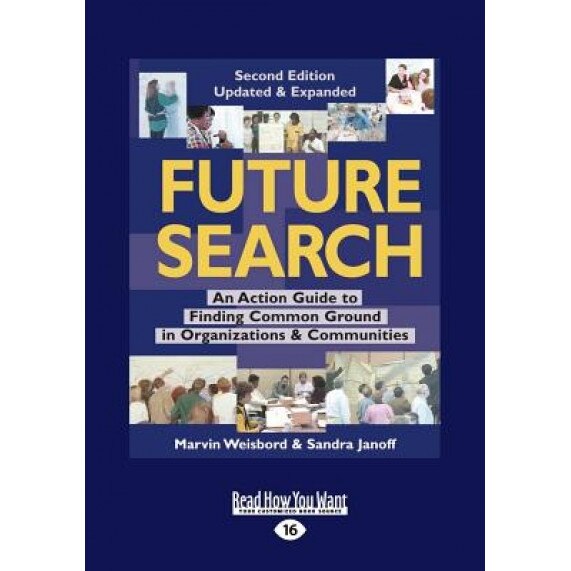 Future Search: An Action Guide to Finding Common Ground in Organizations and Communities (Large Print 16pt) - Marvin Weisbord (Author)