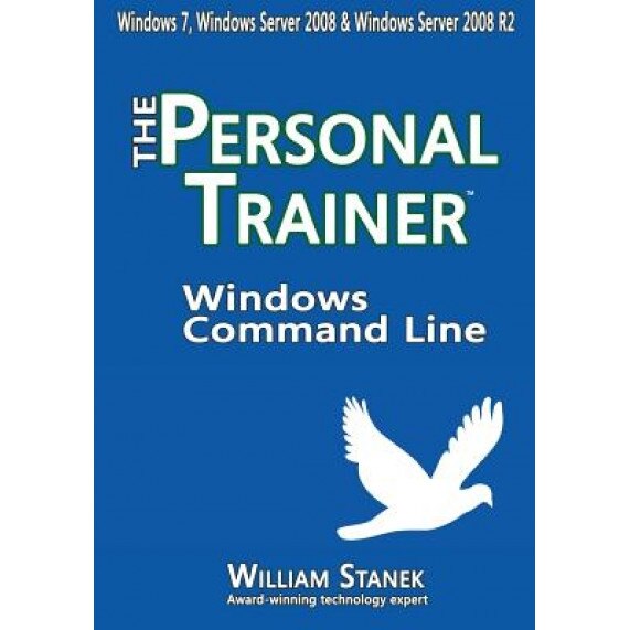 Windows Command Line: The Personal Trainer for Windows 7, Windows Server 2008 & Windows Server 2008 R2 - William Stanek (Author)