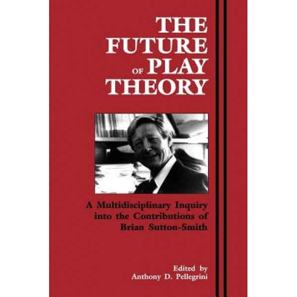 The Future of Play Theory - Anthony D. Pellegrini (Editor)