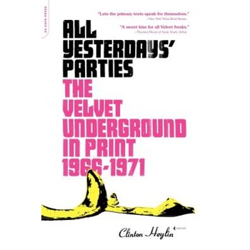 All Yesterdays' Parties: The Velvet Underground in Print: 1966-1971, Clinton Heylin (Editor) All Yesterdays' Parties: The Velvet Underground in Print: 1966-1971, Clinton Heylin (Editor)