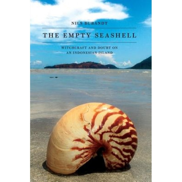 The Empty Seashell: Witchcraft and Doubt on an Indonesian Island, Nils Bubandt (Author)
