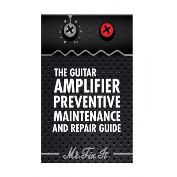The Guitar Amplifier Preventive Maintenence and Repair Guide: A Non Technical Visual Guide for Identifying Bad Parts and Making Repairs to Your Amplif, MR James B. Bingham (Author)
