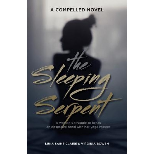 The Sleeping Serpent: A Woman's Struggle to Break an Obsessive Bond with Her Yoga Master, Luna Saint Claire (Author)