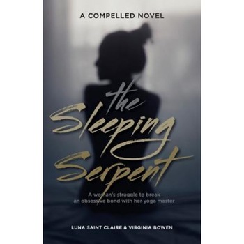 The Sleeping Serpent: A Woman's Struggle to Break an Obsessive Bond with Her Yoga Master, Luna Saint Claire (Author) The Sleeping Serpent: A Woman's Struggle to Break an Obsessive Bond with Her Yoga Master, Luna Saint Claire (Author)