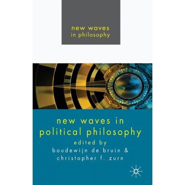 New Waves in Political Philosophy. Edited by Boudewijn de Bruin and Christopher Zurn, Boudewijn Paul De Bruin (Author)