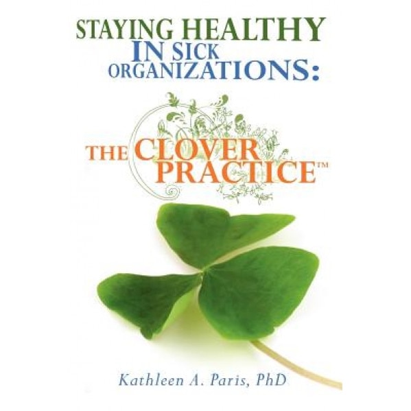 Staying Healthy in Sick Organizations, Kathleen Paris (Author)
