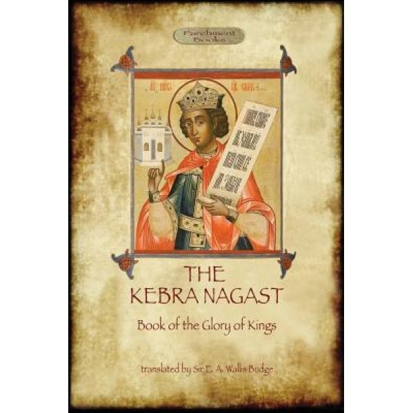 The Kebra Negast (the Book of the Glory of Kings), with 15 Original Illustrations (Aziloth Books), E. A. Wallis Budge (Translator)