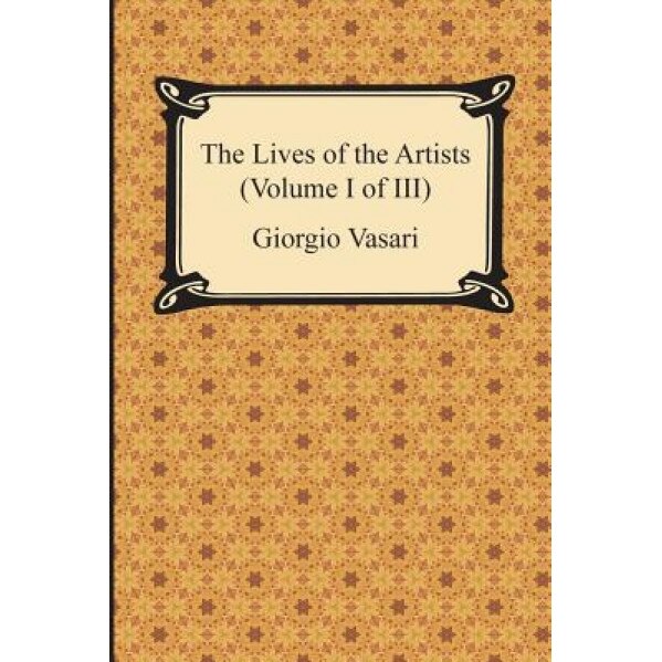 The Lives of the Artists (Volume I of III), Giorgio Vasari (Author)