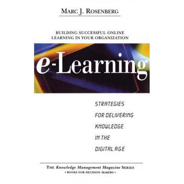 E-Learning: Strategies for Delivering Knowledge in the Digital Age - Marc J. Rosenberg (Author)