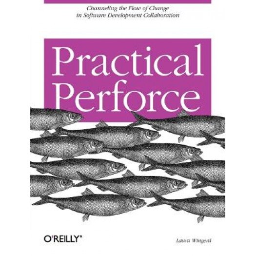 Practical Perforce - Laura Wingerd (Author)