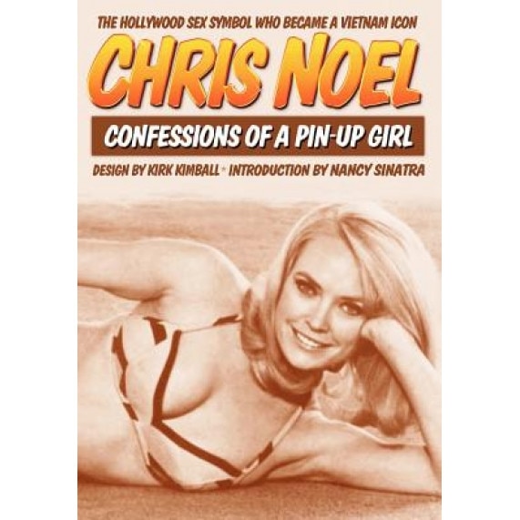 Confessions of a Pin-Up Girl: The Hollywood Sex Symbol Who Became a Vietnam Icon, Chris Noel (Author)