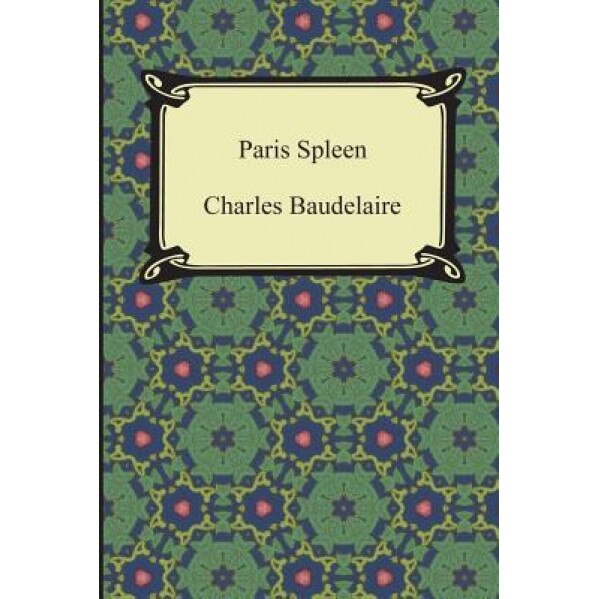 Paris Spleen, Charles P. Baudelaire (Author)