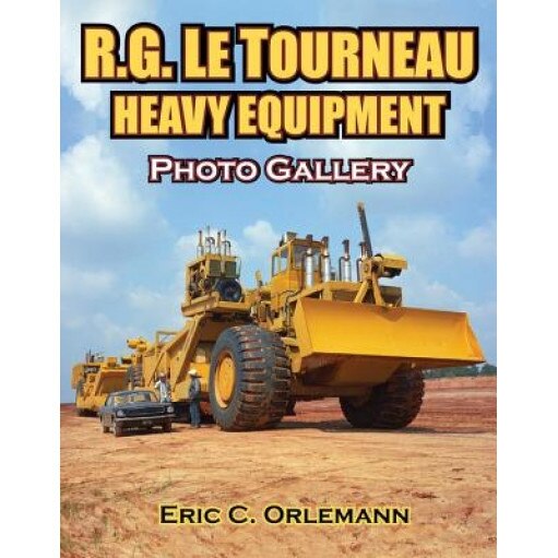 R.G. Letourneau Heavy Equipment Photo Gallery, Eric C. Orlemann (Author)