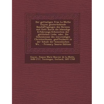 Der Gottseligen Frau La Mothe Guyon Geisterhebende Beschaftigungen Des Herzens Mit Gott Durch Die Lebendige Erfahrungs-Erkenntnis Der Gottlichen Liebe, Gerhard Tersteegen (Author) Der Gottseligen Frau La Mothe Guyon Geisterhebende Beschaftigungen Des Herzens Mit Gott Durch Die Lebendige Erfahrungs-Erkenntnis Der Gottlichen Liebe, Gerhard Tersteegen (Author)