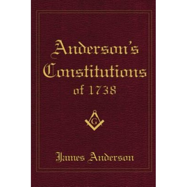 Anderson's Constitutions of 1738, James Anderson (Author)
