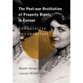 The Post-War Restitution of Property Rights in Europe, Wouter Veraart (Editor) The Post-War Restitution of Property Rights in Europe, Wouter Veraart (Editor)