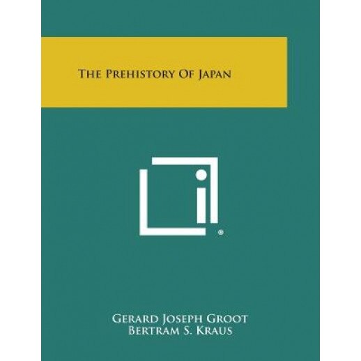 The Prehistory of Japan, Gerard Joseph Groot (Author)