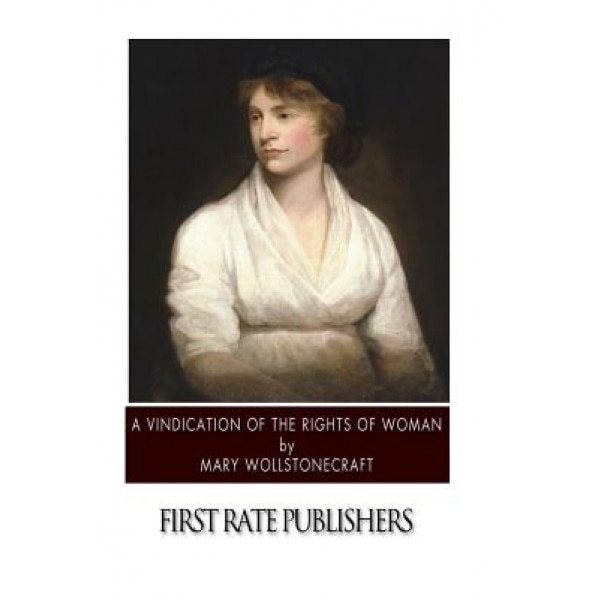 A Vindication of the Rights of Woman, Mary Wollstonecraft (Author)