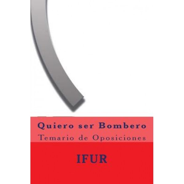 Quiero Ser Bombero: Temario de Oposiciones, Investigacion y. Formacion En Urgencias (Author)