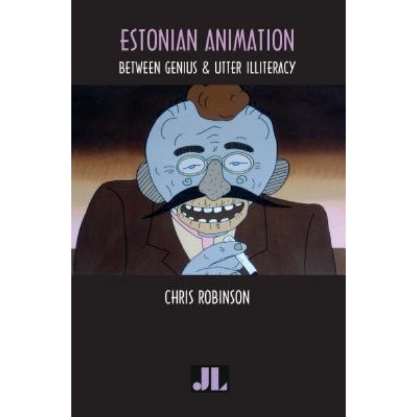 Estonian Animation: Between Genius and Utter Illiteracy, Chris Robinson (Author)