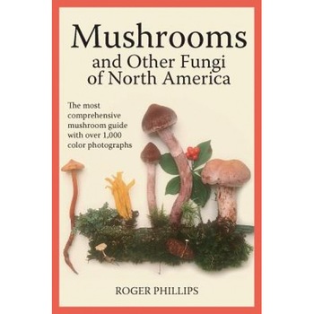 Mushrooms and Other Fungi of North America, Roger Phillips Mushrooms and Other Fungi of North America, Roger Phillips