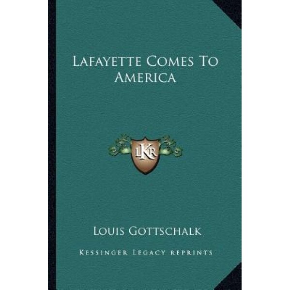 Lafayette Comes to America, Louis Gottschalk (Author)