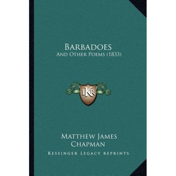 Barbadoes: And Other Poems (1833), Matthew James Chapman (Author) Barbadoes: And Other Poems (1833), Matthew James Chapman (Author)