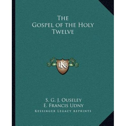 The Gospel of the Holy Twelve, S. G. J. Ouseley (Author)