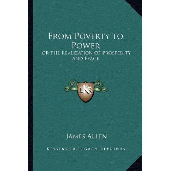 From Poverty to Power: Or the Realization of Prosperity and Peace, James Allen (Author)