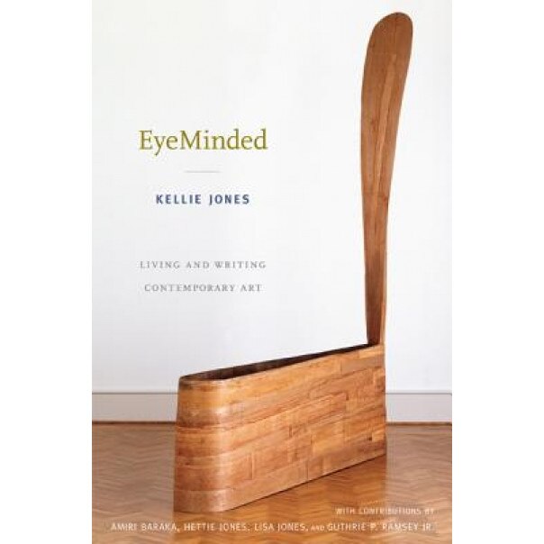 Eyeminded: Living and Writing Contemporary Art, Kellie Jones (Author)