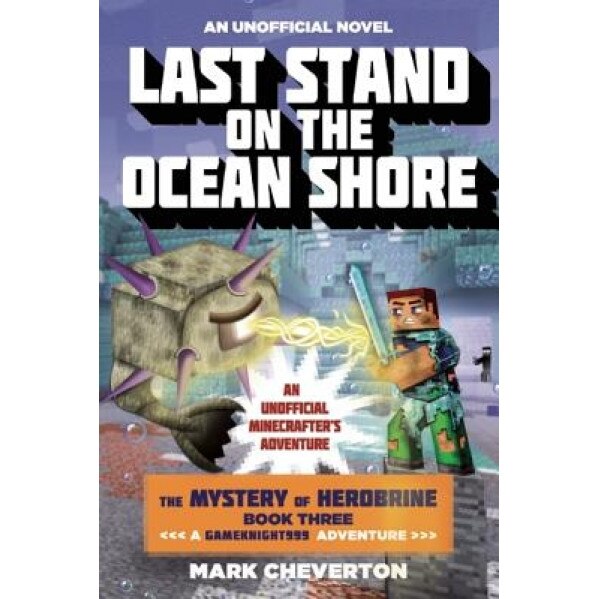 Last Stand on the Ocean Shore: The Mystery of Herobrine: Book Three: A Gameknight999 Adventure: An Unofficial Minecrafter's Adventure, Mark Cheverton (Author)